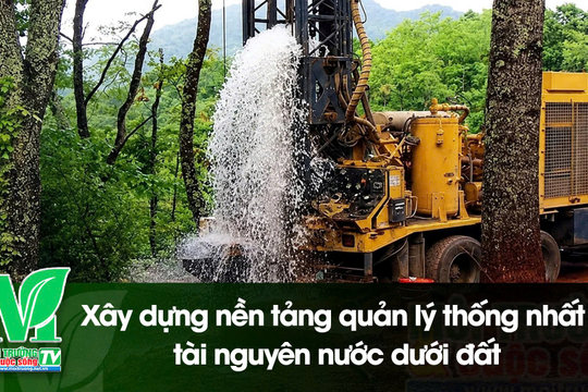 [VIDEO] Xây dựng nền tảng quản lý thống nhất tài nguyên nước dưới đất