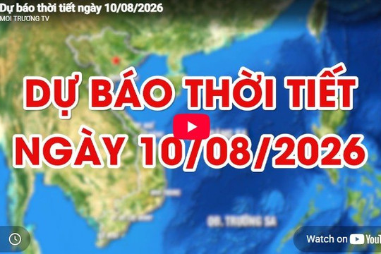 Dự báo thời tiết ngày 10/8/2026: Ngày nắng nóng, đêm có mưa