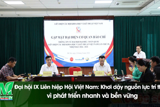 [VIDEO] Đại hội IX Liên hiệp Hội Việt Nam: Khơi dậy nguồn lực trí thức vì phát triển nhanh và bền vững