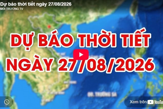 Dự báo thời tiết ngày 27/8/2026: Có mây, có lúc có mưa rào và dông