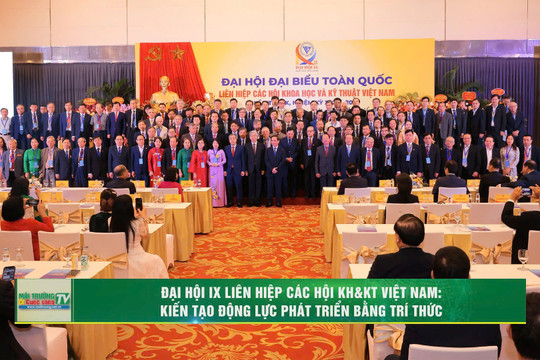 [VIDEO] Đại hội IX Liên hiệp các Hội KH&KT Việt Nam: Kiến tạo động lực phát triển bằng trí thức