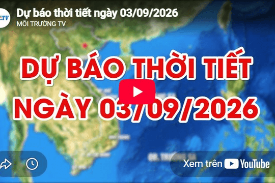 Dự báo thời tiết ngày 03/9/2026: Đêm không mưa,ngày nắng nóng