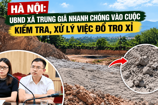 Hà Nội: UBND xã Trung Giã nhanh chóng vào cuộc kiểm tra, xử lý việc đổ tro xỉ của Nhà máy điện rác Sóc Sơn