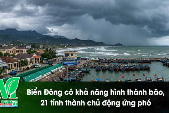 [VIDEO] Biển Đông có khả năng hình thành bão, 21 tỉnh thành chủ động ứng phó
