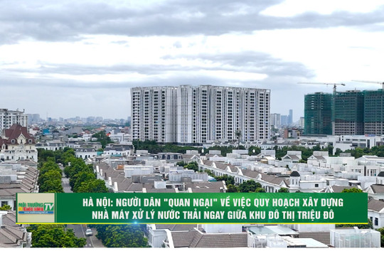 [VIDEO] Hà Nội: Người dân "quan ngại" về việc quy hoạch xây dựng Nhà máy xử lý nước thải giữa KĐT triệu đô