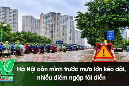 [VIDEO] Hà Nội oằn mình trước mưa lớn kéo dài, nhiều điểm ngập tái diễn