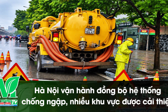 [VIDEO] Hà Nội vận hành đồng bộ hệ thống chống ngập, nhiều khu vực được cải thiện