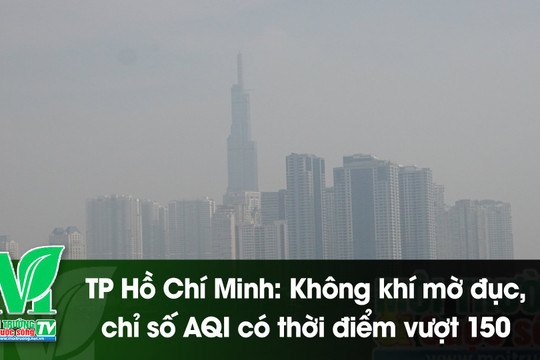 [VIDEO] TP Hồ Chí Minh: Không khí mờ đục, chỉ số AQI có thời điểm vượt 150