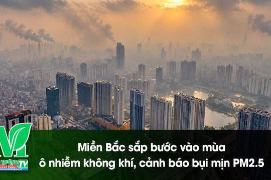 [VIDEO] Miền Bắc sắp bước vào mùa ô nhiễm không khí, cảnh báo bụi mịn PM2.5