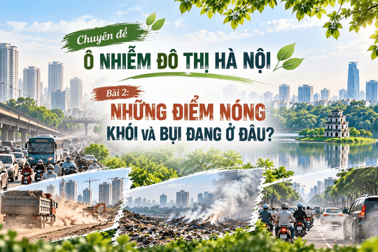 Bài 2: Ô nhiễm đô thị Hà Nội: Những điểm nóng khói và bụi đang ở đâu?