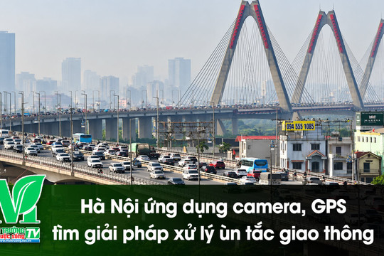 [VIDEO] Hà Nội dùng dữ liệu camera, GPS rà soát các điểm ùn tắc giao thông