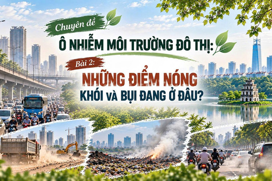 Bài 2: Ô nhiễm đô thị Hà Nội: Những điểm nóng khói và bụi đang ở đâu?