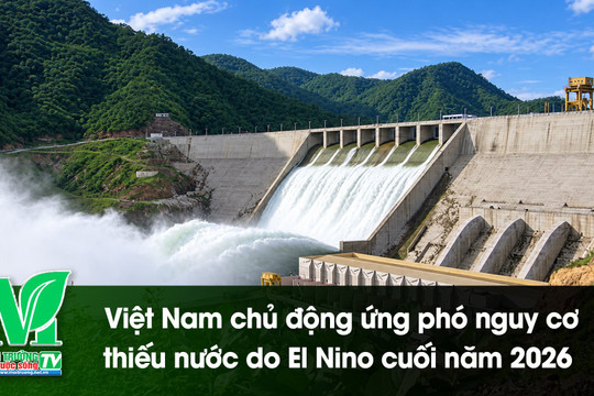[VIDEO] Việt Nam chủ động ứng phó nguy cơ thiếu nước do El Niño cuối năm 2026