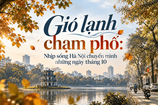 Gió lạnh chạm phố: Nhịp sống Hà Nội chuyển mình những ngày tháng 10