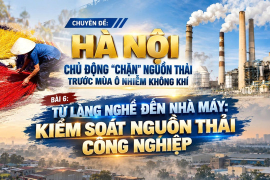 Chặn phát thải ô nhiễm tại Hà Nội (BÀI 6): Làng nghề, nhà máy và bài toán kiểm soát phát thải