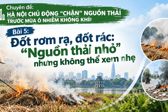 Ô nhiễm bụi tại Hà Nội (Bài 5): Đốt rơm rạ, đốt rác, "nguồn thải nhỏ" nhưng không thể xem nhẹ.