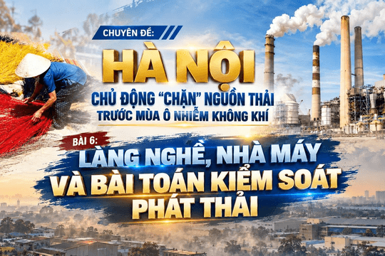 Chặn phát thải ô nhiễm tại Hà Nội (BÀI 6): Làng nghề, nhà máy và bài toán kiểm soát phát thải
