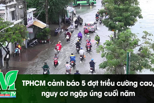 [VIDEO] TPHCM cảnh báo 5 đợt triều cường cao, nguy cơ ngập úng cuối năm 2026