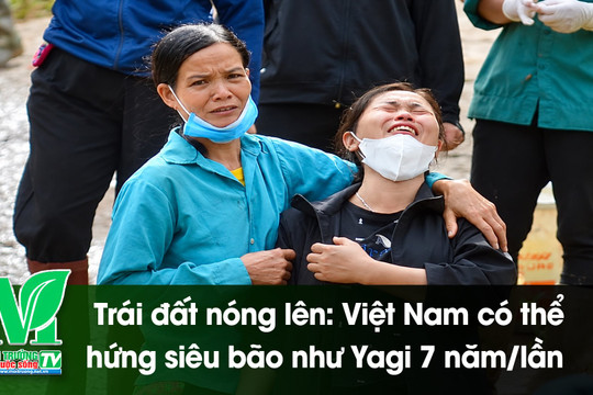 [VIDEO] Trái đất nóng lên: Việt Nam có thể hứng siêu bão như Yagi 7 năm/lần