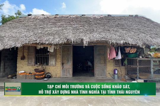 [VIDEO] Tạp chí Môi trường và Cuộc sống khảo sát, hỗ trợ xây dựng nhà tình nghĩa tại tỉnh Thái Nguyên