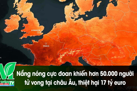 [VIDEO] Nắng nóng cực đoan khiến hơn 50.000 người tử vong tại châu Âu, thiệt hại 17 tỷ euro