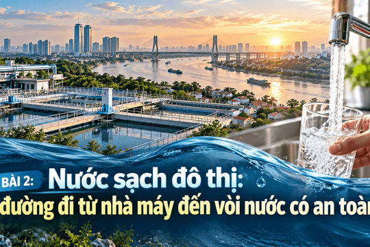 Nước sạch đô thị (Bài 2): Đường đi từ nhà máy đến vòi nước có an toàn?