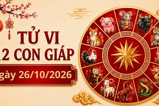 Xem tử vi hôm nay, tử vi 12 con giáp ngày 26/10/2026: Tuổi Thìn, Tỵ công danh khởi sắc