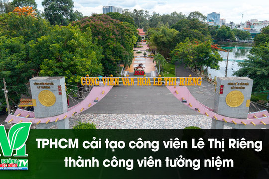 [VIDEO] TPHCM cải tạo công viên Lê Thị Riêng thành công viên tưởng niệm